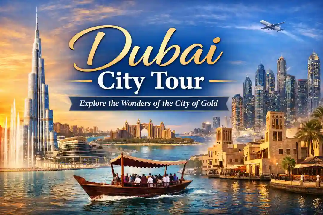 Dubai City Tour – Explore the Wonders of the City of Gold:
